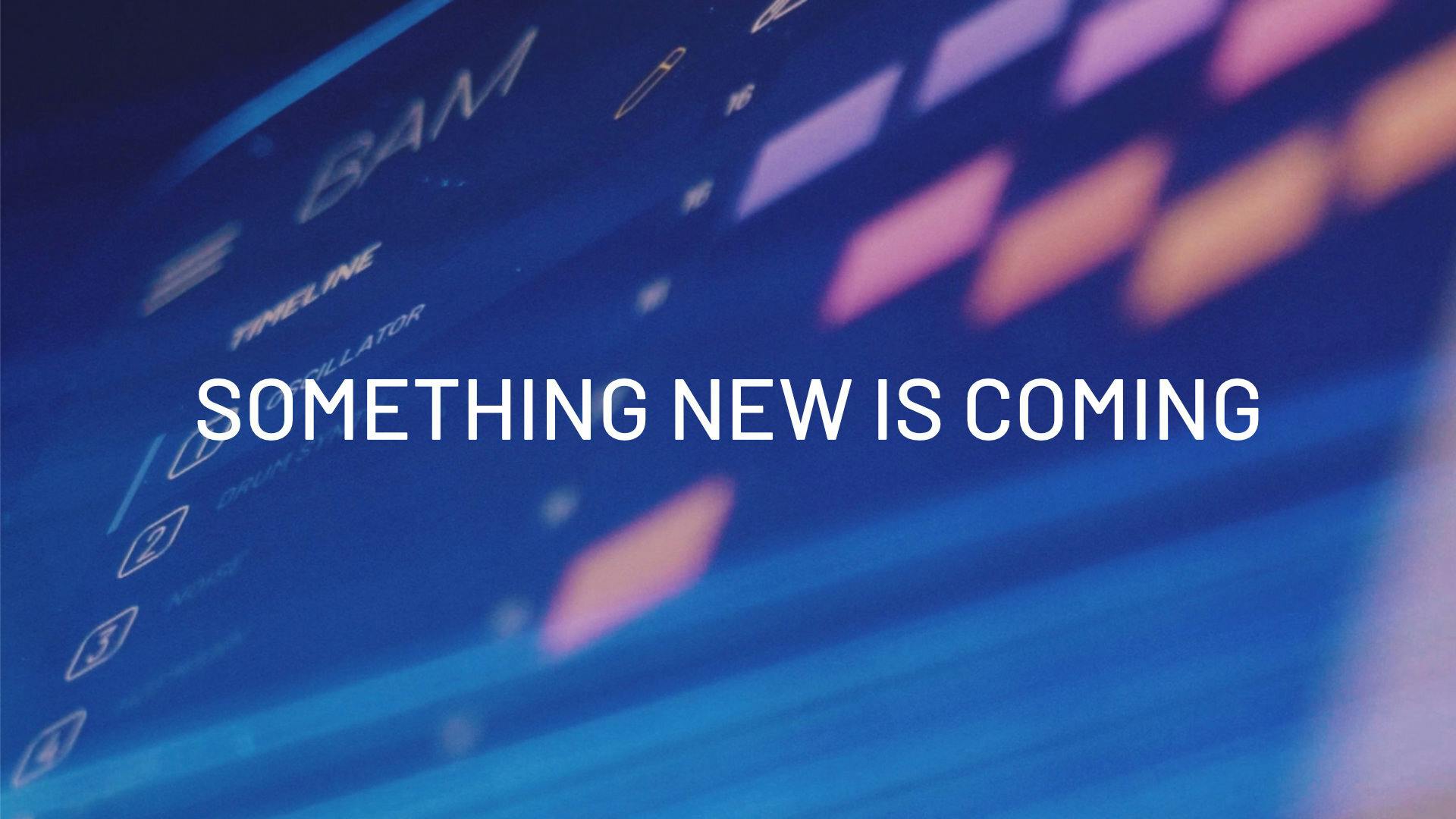 Something new is coming banner image